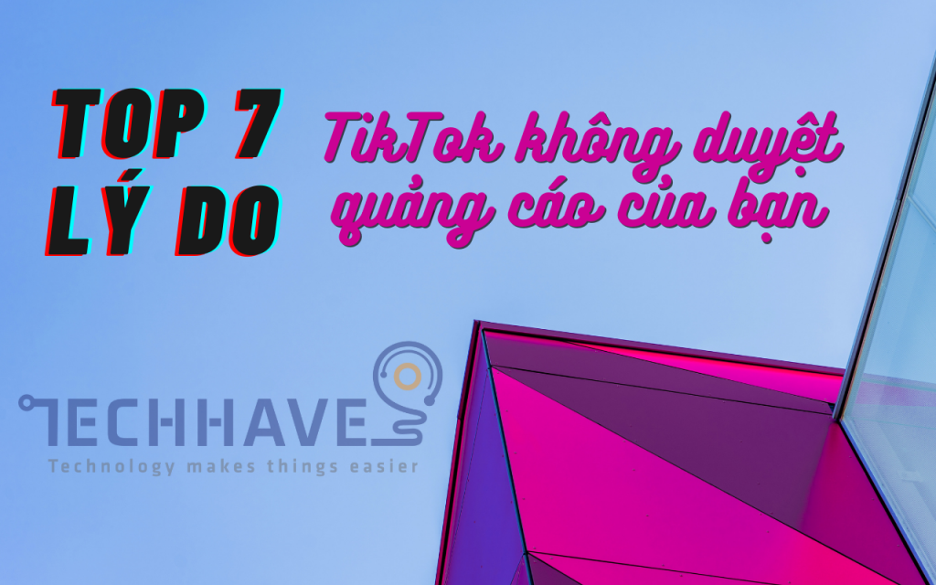 Tehchave.com_Top-7-ly-do-TikTok-khong-duyet-quang-cao_0
